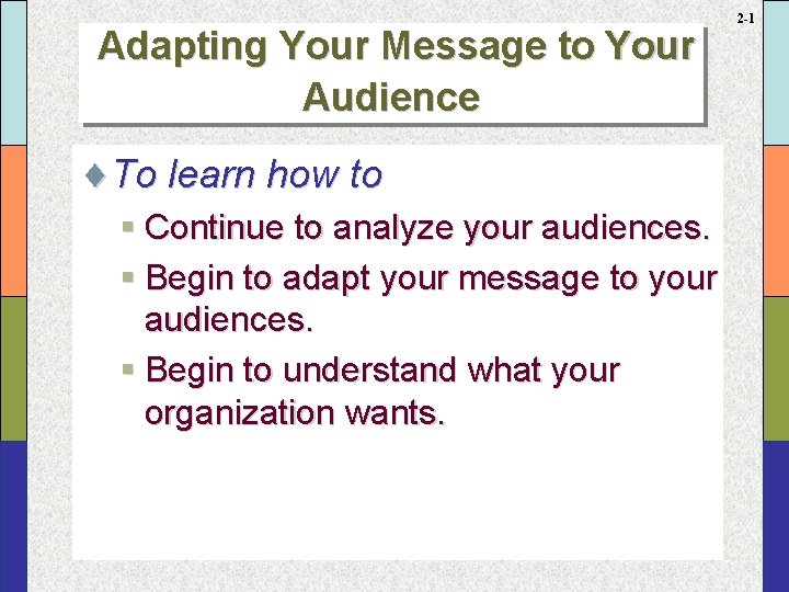 Adapting Your Message to Your Audience ¨To learn how to § Continue to analyze