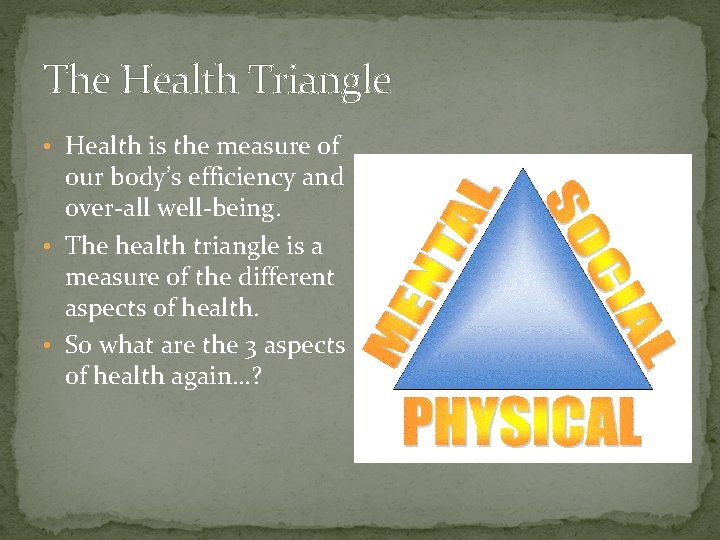 The Health Triangle • Health is the measure of our body’s efficiency and over-all The Health Triangle • Health is the measure of our body’s efficiency and over-all