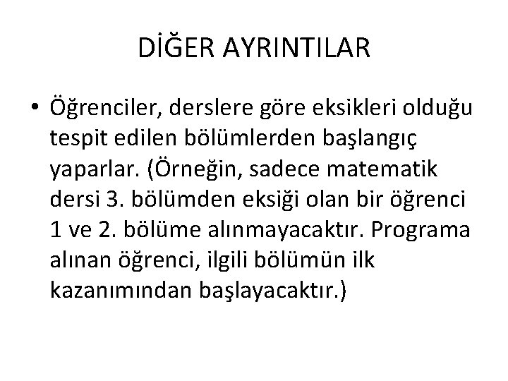 DİĞER AYRINTILAR • Öğrenciler, derslere göre eksikleri olduğu tespit edilen bölümlerden başlangıç yaparlar. (Örneğin,