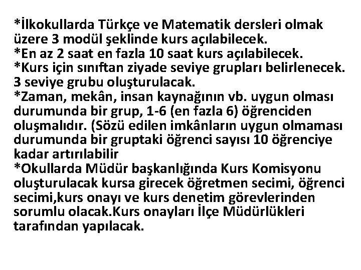 *İlkokullarda Türkçe ve Matematik dersleri olmak üzere 3 modül şeklinde kurs açılabilecek. *En az