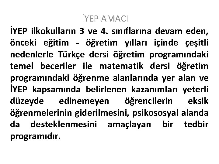 İYEP AMACI İYEP ilkokulların 3 ve 4. sınıflarına devam eden, önceki eğitim - öğretim