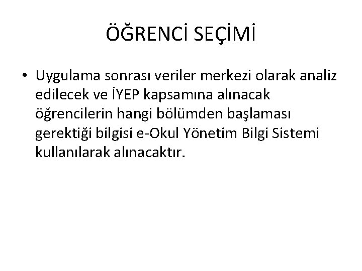 ÖĞRENCİ SEÇİMİ • Uygulama sonrası veriler merkezi olarak analiz edilecek ve İYEP kapsamına alınacak