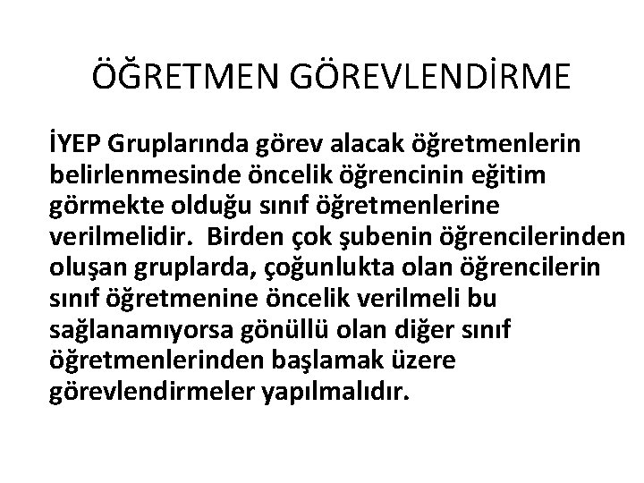 ÖĞRETMEN GÖREVLENDİRME İYEP Gruplarında görev alacak öğretmenlerin belirlenmesinde öncelik öğrencinin eğitim görmekte olduğu sınıf