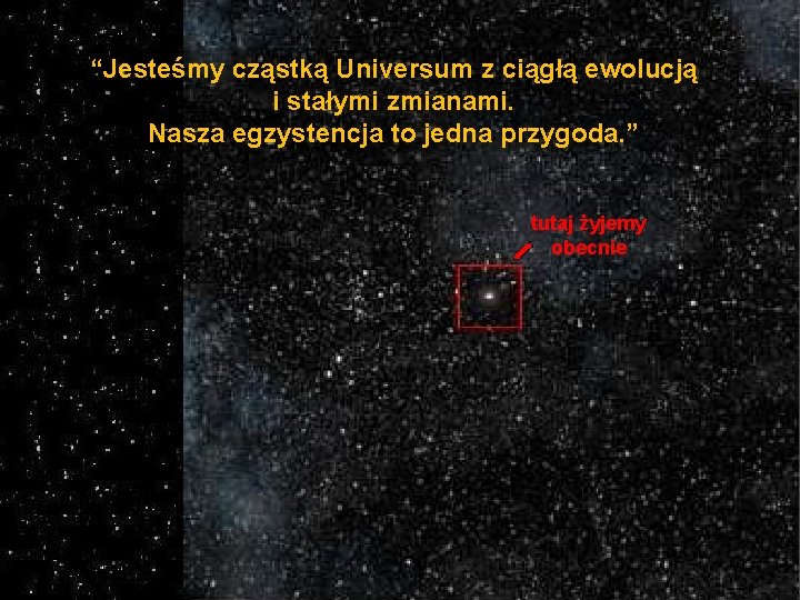 “Jesteśmy cząstką Universum z ciągłą ewolucją i stałymi zmianami. Nasza egzystencja to jedna przygoda. “Jesteśmy cząstką Universum z ciągłą ewolucją i stałymi zmianami. Nasza egzystencja to jedna przygoda.