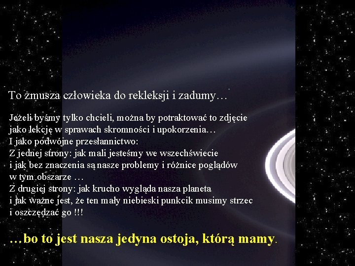 To zmusza człowieka do rekleksji i zadumy… Jeżeli byśmy tylko chcieli, można by potraktować