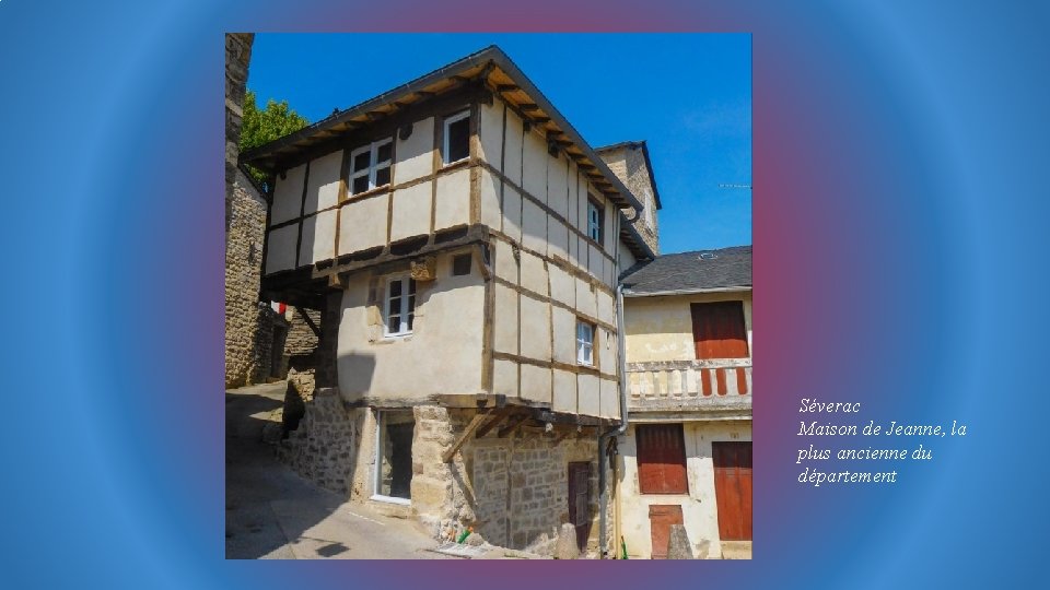 Séverac Maison de Jeanne, la plus ancienne du département 