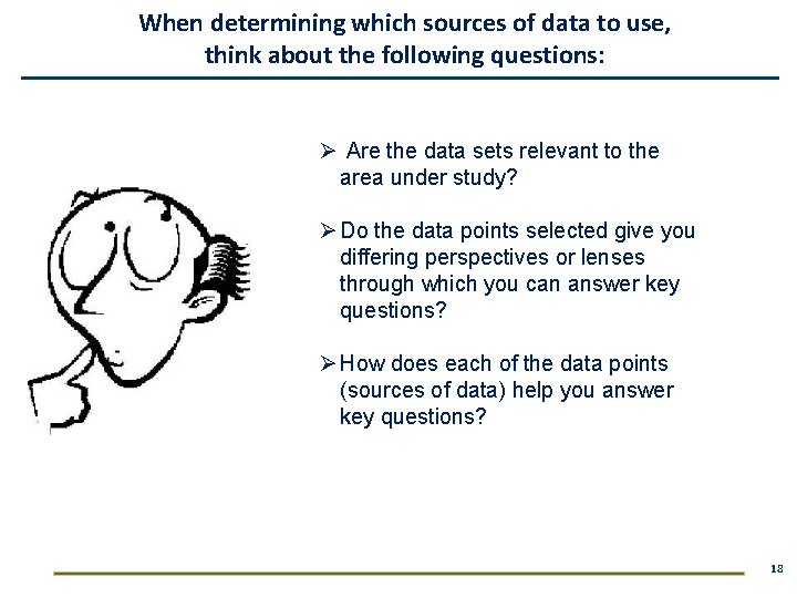 When determining which sources of data to use, think about the following questions: Ø