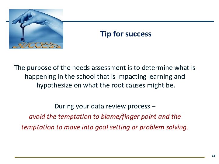 Tip for success The purpose of the needs assessment is to determine what is