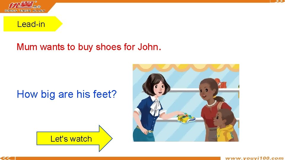 Lead-in Mum wants to buy shoes for John. How big are his feet? Let's