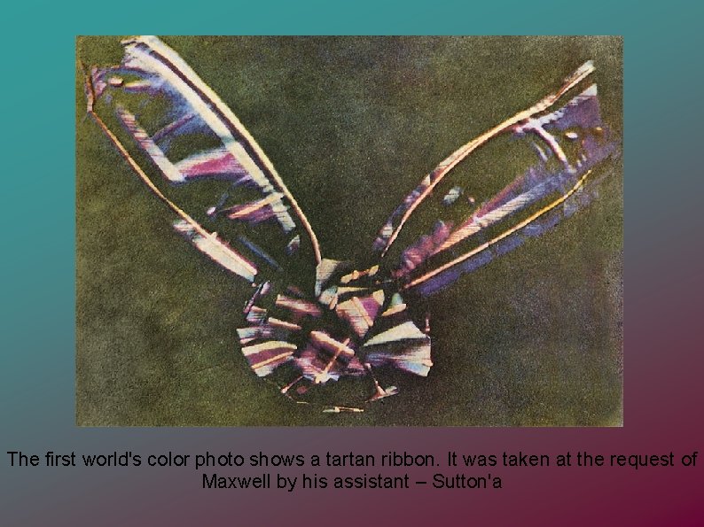 The first world's color photo shows a tartan ribbon. It was taken at the