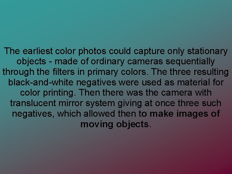 The earliest color photos could capture only stationary objects - made of ordinary cameras