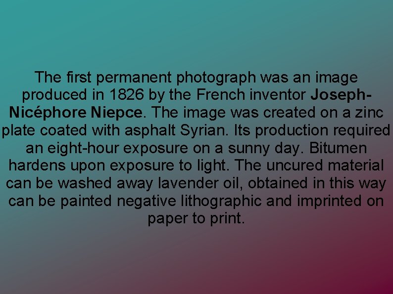 The first permanent photograph was an image produced in 1826 by the French inventor