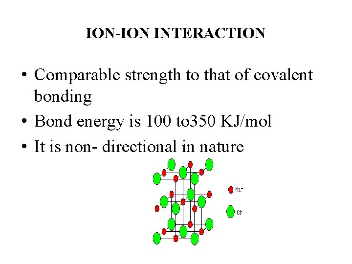 ION-ION INTERACTION • Comparable strength to that of covalent bonding • Bond energy is