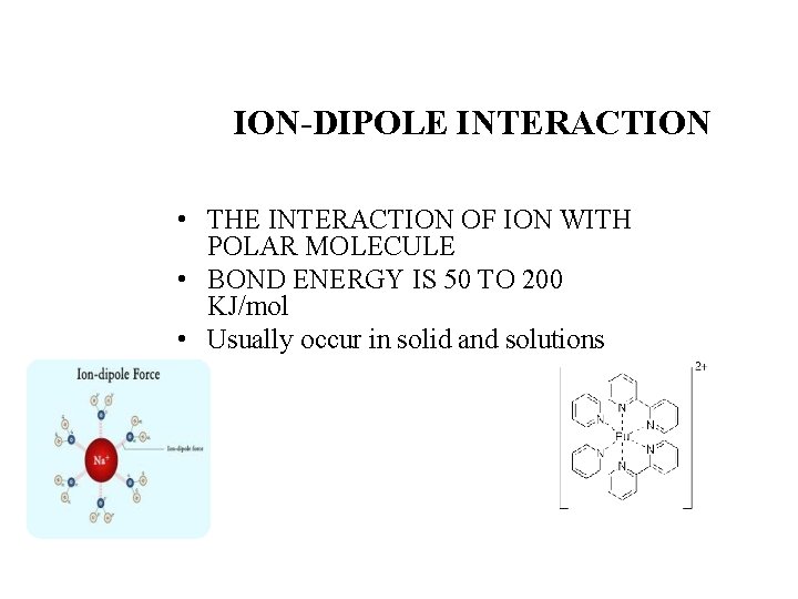 ION-DIPOLE INTERACTION • THE INTERACTION OF ION WITH POLAR MOLECULE • BOND ENERGY IS