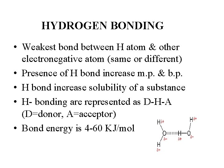 HYDROGEN BONDING • Weakest bond between H atom & other electronegative atom (same or