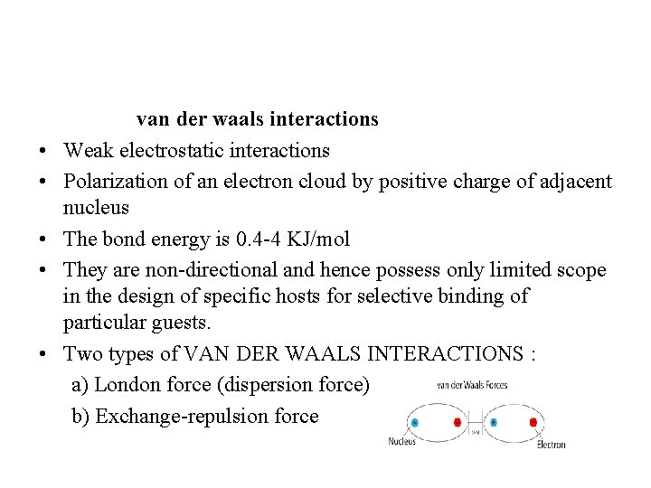  • • • van der waals interactions Weak electrostatic interactions Polarization of an