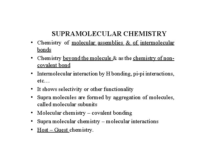 SUPRAMOLECULAR CHEMISTRY • Chemistry of molecular assemblies & of intermolecular bonds • Chemistry beyond