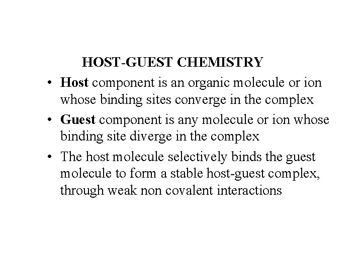 HOST-GUEST CHEMISTRY • Host component is an organic molecule or ion whose binding sites