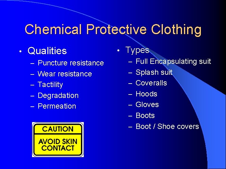 Chemical Protective Clothing • Qualities • Types – Puncture resistance – Full Encapsulating suit