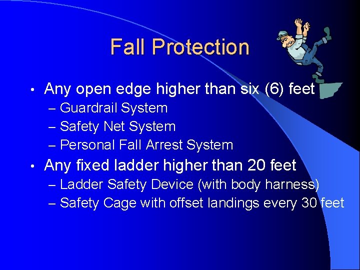 Fall Protection • Any open edge higher than six (6) feet – Guardrail System