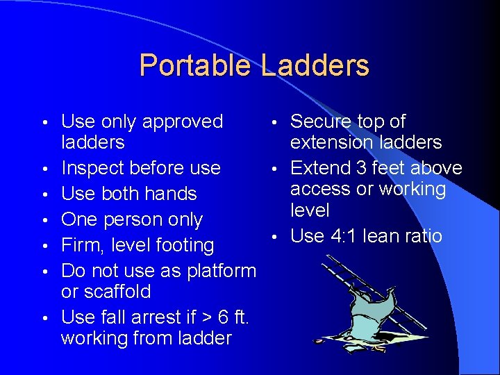 Portable Ladders • • Use only approved • Secure top of ladders extension ladders