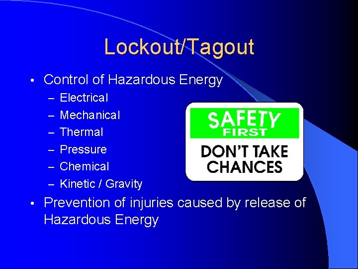 Lockout/Tagout • Control of Hazardous Energy – Electrical – Mechanical – Thermal – Pressure