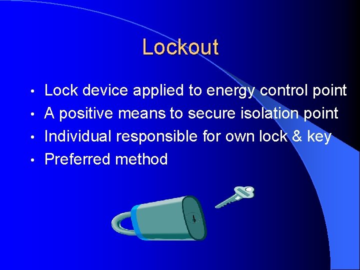 Lockout Lock device applied to energy control point • A positive means to secure