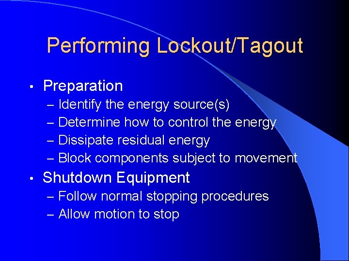 Performing Lockout/Tagout • Preparation – – • Identify the energy source(s) Determine how to