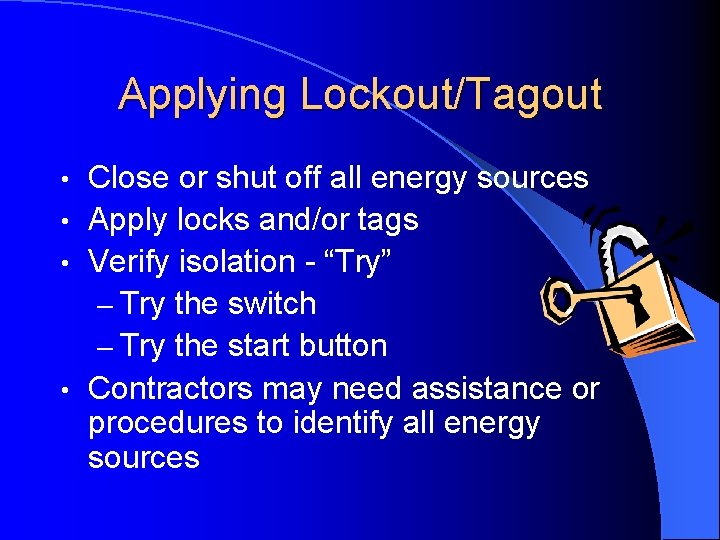 Applying Lockout/Tagout Close or shut off all energy sources • Apply locks and/or tags