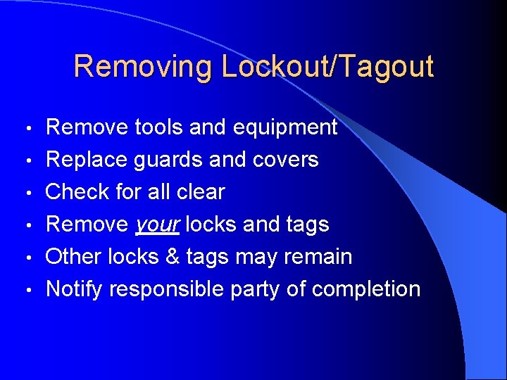 Removing Lockout/Tagout • • • Remove tools and equipment Replace guards and covers Check