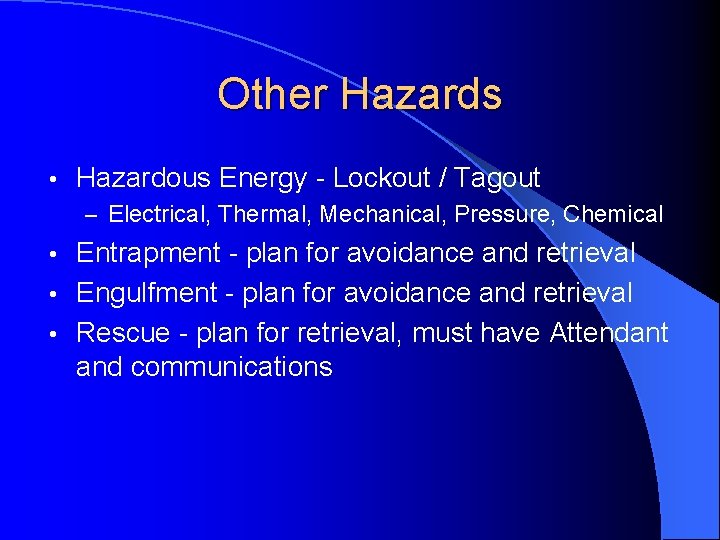 Other Hazards • Hazardous Energy - Lockout / Tagout – Electrical, Thermal, Mechanical, Pressure,