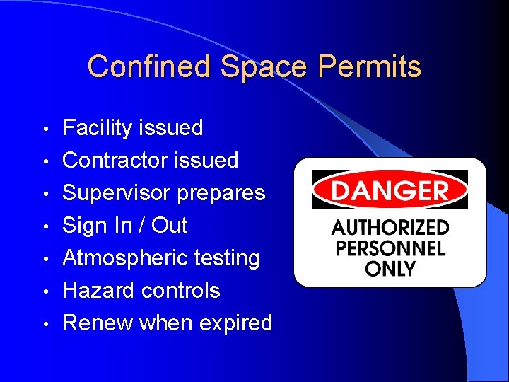 Confined Space Permits • • Facility issued Contractor issued Supervisor prepares Sign In /