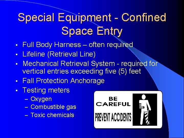 Special Equipment - Confined Space Entry • • • Full Body Harness – often