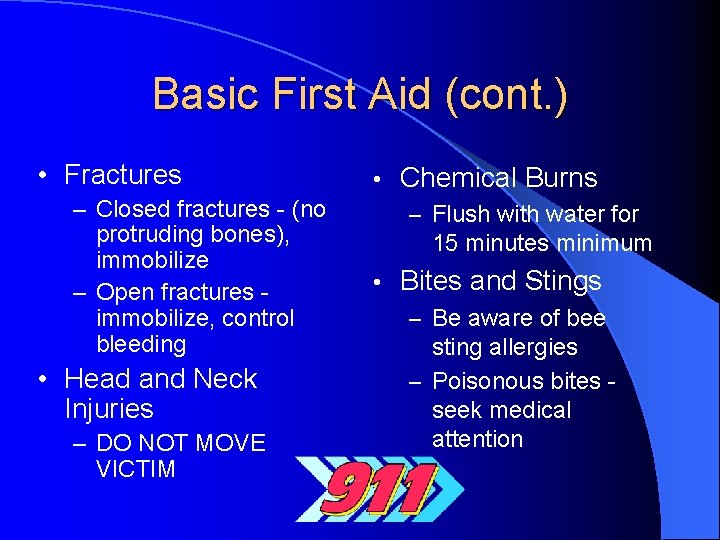 Basic First Aid (cont. ) • Fractures – Closed fractures - (no protruding bones),