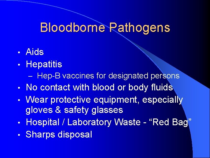 Bloodborne Pathogens Aids • Hepatitis • – Hep-B vaccines for designated persons No contact