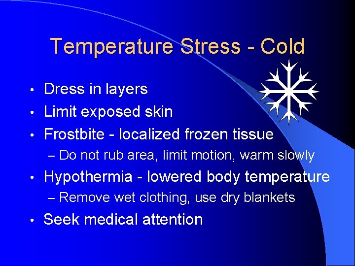 Temperature Stress - Cold Dress in layers • Limit exposed skin • Frostbite -