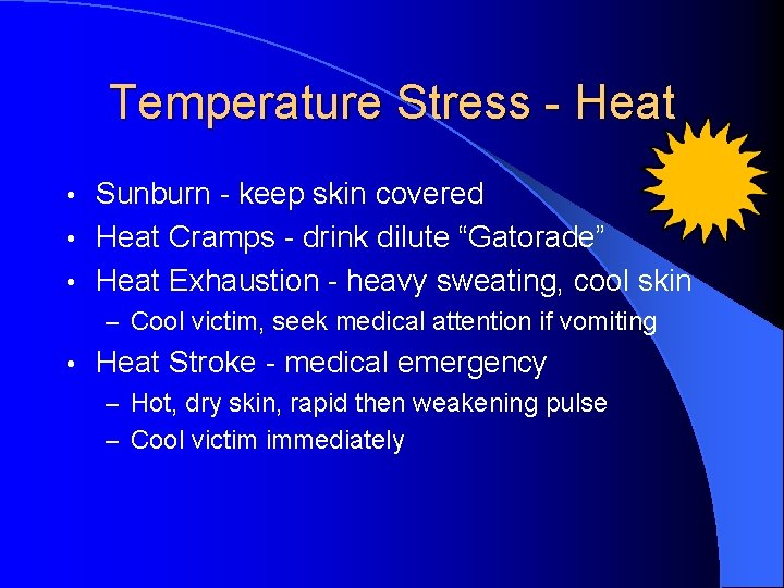 Temperature Stress - Heat Sunburn - keep skin covered • Heat Cramps - drink