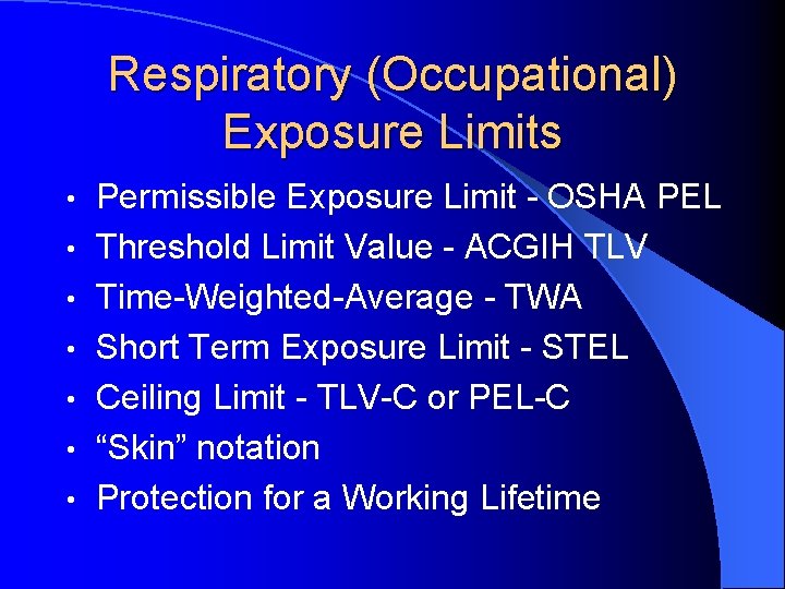 Respiratory (Occupational) Exposure Limits • • Permissible Exposure Limit - OSHA PEL Threshold Limit