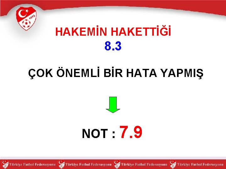 HAKEMİN HAKETTİĞİ 8. 3 ÇOK ÖNEMLİ BİR HATA YAPMIŞ NOT : 7. 9 