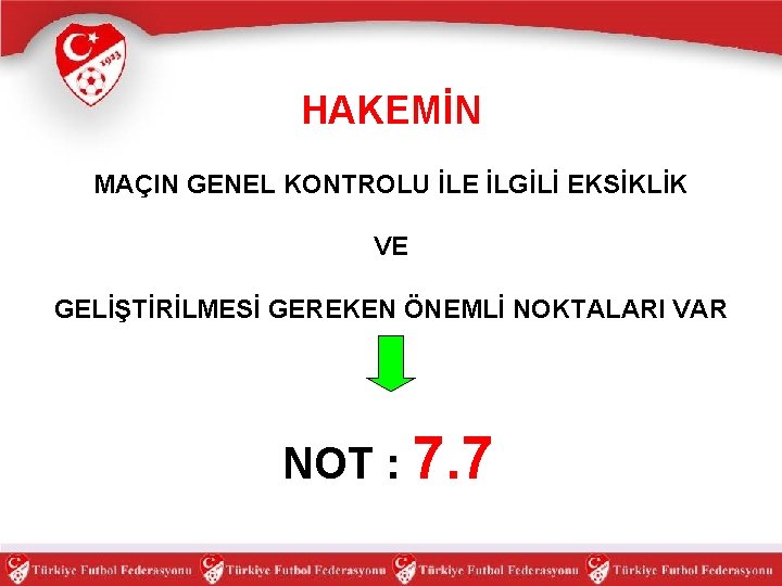 HAKEMİN MAÇIN GENEL KONTROLU İLE İLGİLİ EKSİKLİK VE GELİŞTİRİLMESİ GEREKEN ÖNEMLİ NOKTALARI VAR NOT