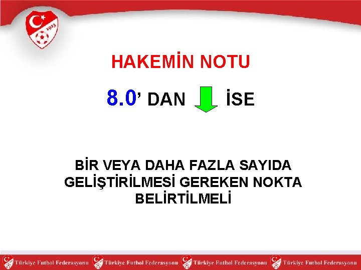 HAKEMİN NOTU 8. 0’ DAN İSE BİR VEYA DAHA FAZLA SAYIDA GELİŞTİRİLMESİ GEREKEN NOKTA