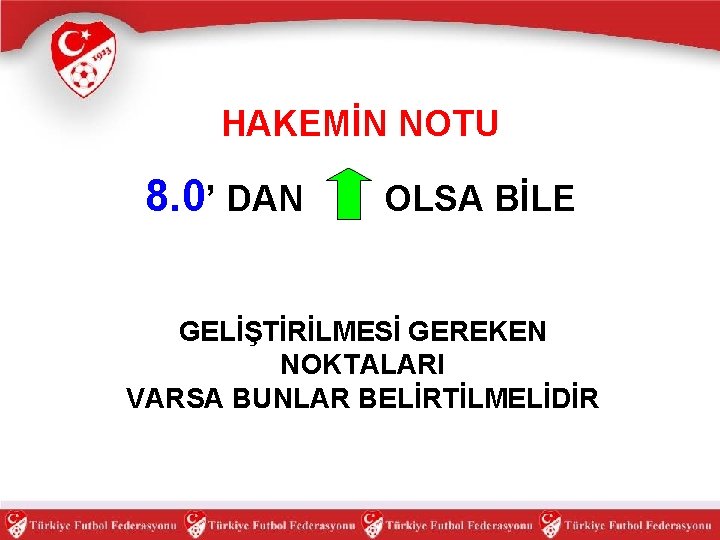 HAKEMİN NOTU 8. 0’ DAN OLSA BİLE GELİŞTİRİLMESİ GEREKEN NOKTALARI VARSA BUNLAR BELİRTİLMELİDİR 