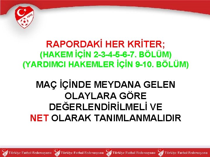 RAPORDAKİ HER KRİTER; (HAKEM İÇİN 2 -3 -4 -5 -6 -7. BÖLÜM) (YARDIMCI HAKEMLER