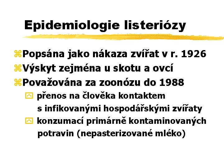 Epidemiologie listeriózy z. Popsána jako nákaza zvířat v r. 1926 z. Výskyt zejména u