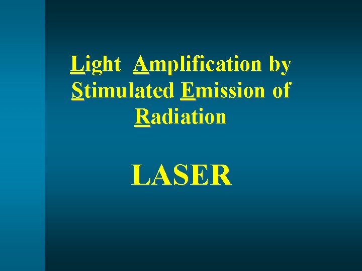 Light Amplification by Stimulated Emission of Radiation LASER 