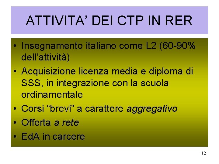 ATTIVITA’ DEI CTP IN RER • Insegnamento italiano come L 2 (60 -90% dell’attività)
