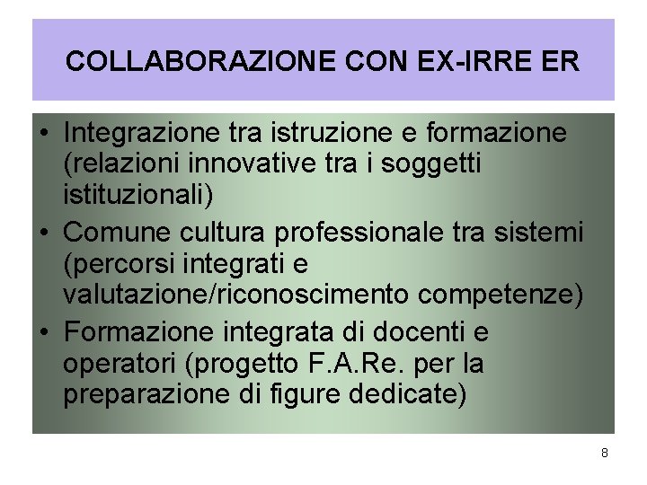 COLLABORAZIONE CON EX-IRRE ER • Integrazione tra istruzione e formazione (relazioni innovative tra i