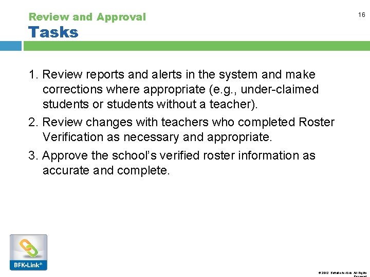 Review and Approval 16 Tasks 1. Review reports and alerts in the system and