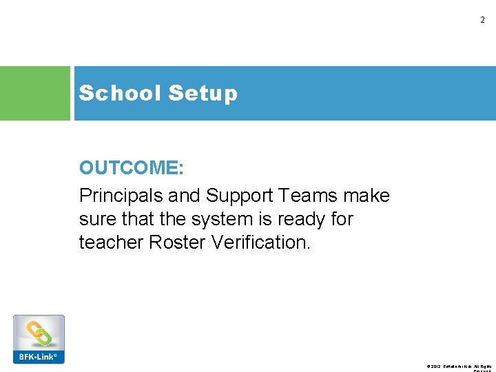 2 School Setup OUTCOME: Principals and Support Teams make sure that the system is