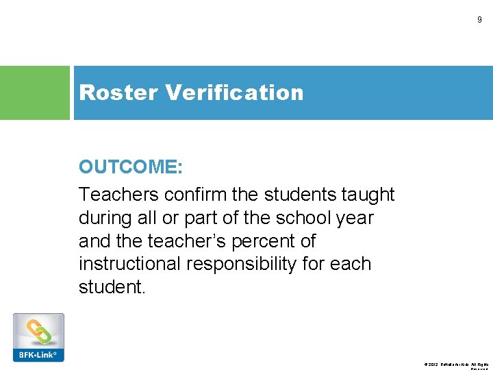 9 Roster Verification OUTCOME: Teachers confirm the students taught during all or part of
